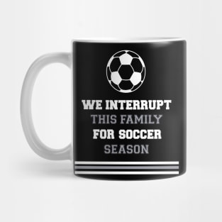 We Interrupt This Family for Soccer Season Mug